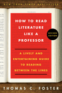 How to Read Literature Like a Professor Revised Edition: A Lively and Entertaining Guide to Reading Between the Lines
