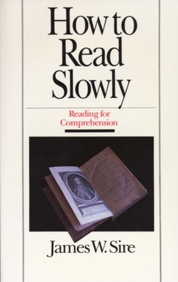 How to Read Slowly: Reading for Comprehension - Sire, James W