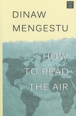 How to Read the Air - Mengestu, Dinaw