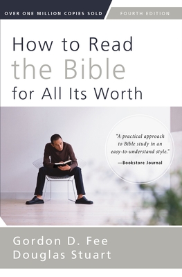 How to Read the Bible for All Its Worth - Fee, Gordon D, Dr., and Stuart, Douglas, Dr.
