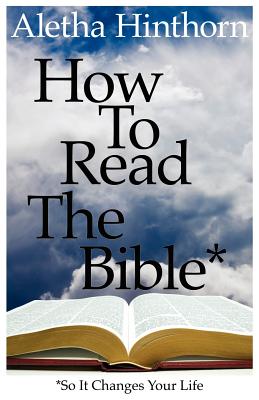 How to Read the Bible So It Changes Your Life - Hinthorn, Aletha