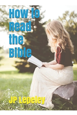 How to Read the Bible - Lepeley, Jp