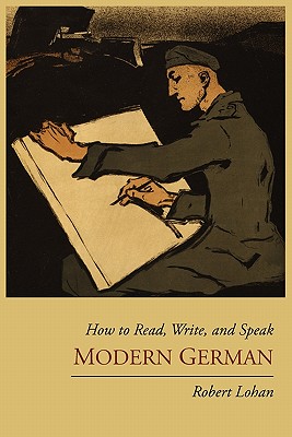 How to Read, Write, and Speak Modern German - Lohan, Robert