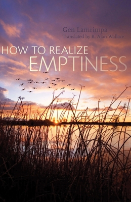 How to Realize Emptiness - Lamrimpa, Gen, and Wallace, B Alan (Translated by)