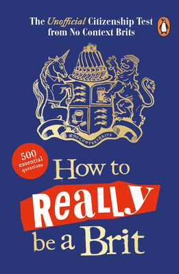 How to Really be a Brit: The Unofficial Citizenship Test - Brits, No Context
