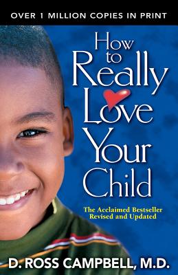 How to Really Love Your Child - Campbell, Ross, M.D., and Campbell, D Ross