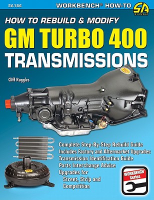 How to Rebuild & Modify GM Turbo 400 Transmissions: Complete Step-By-Step Rebuild Guide - Ruggles, Cliff