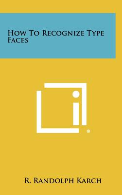 How to Recognize Type Faces - Karch, R Randolph