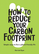 How to Reduce Your Carbon Footprint: Simple Ways to Live a Planet-Friendly Life