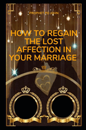 How to Regain the Lost Affection in Marriage