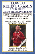 How to Relieve Cramps and Other Menstrual Problems: A Plain Language Guide to Coping With.......