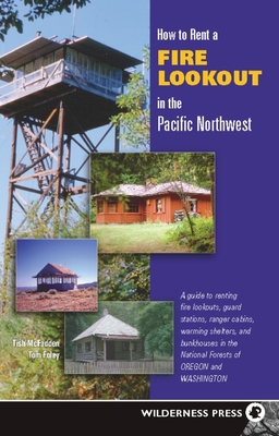 How to Rent a Fire Lookout in the Pacific Northwest - McFadden, Tish, and Foley, Tom