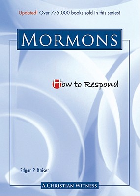 How to Respond to the Mormons - Kaiser, Edgar P