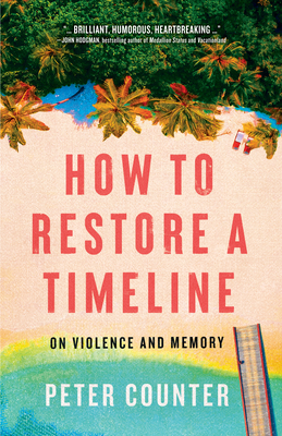 How to Restore a Timeline: On Violence and Memory - Counter, Peter