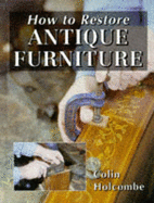 How to Restore Antique Furniture - Holcombe, Colin