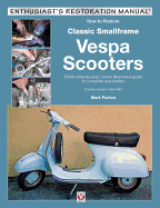 How to Restore Classic Smallframe Vespa Scooters: 2-Stroke Models 1963 -1986