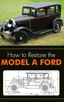 How to Restore the Model A Ford - Henry, Leslie R, and Publications, Clymer (Editor)