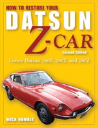 How to Restore Your Datsun Z-Car, Second: Covers Datsun 240z, 260z, and 280Z