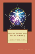 How to Restore Your Health Naturally: A Time-Tested Way to Heal Yourself by Simply Changing Your Lifestyle and Eating Habits