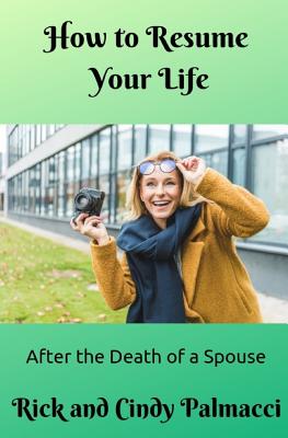 How to Resume Your Life: After the Death of a Spouse - Davis, Cindy (Editor), and Palmacci, Rick and Cindy