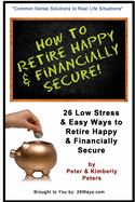 How to Retire Happy & Financially Secure: 26 Easy & Low Stress Ways to Retire Happy & Financially Secure