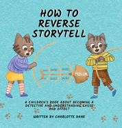 How to Reverse Storytell: A Children's Book About Becoming a Detective and Understanding Cause and Effect