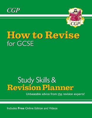 How to Revise for GCSE: Study Skills & Planner - from CGP, the Revision Experts (includes Videos) - CGP Books (Editor)