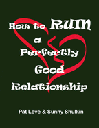 How to Ruin a Perfectly Good Relationship: Speaking from Experience