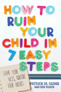 How To Ruin Your Child In 7 Easy Steps