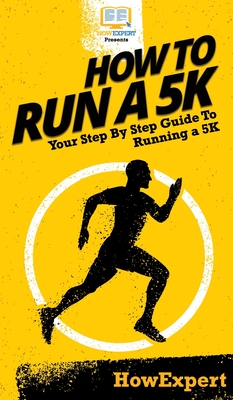 How To Run a 5K: Your Step By Step Guide To Running a 5K - Howexpert