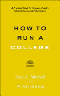 How to Run a College: A Practical Guide for Trustees, Faculty, Administrators, and Policymakers
