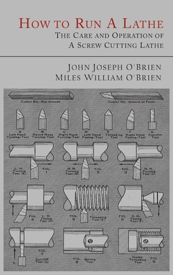 How to Run a Lathe: The Care and Operation of a Screw Cutting Lathe - O'Brien, John Joseph, and O'Brien, Miles William, and South Bend Lathe Works