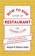 How to Run A Pop-Up Restaurant or Supper Club: Turn Your Passion for Food and Drink into Profit