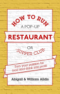 How To Run A Pop-Up Restaurant or Supper Club: Turn Your Passion For Food and Drink Into Profit