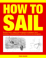 How to Sail: Teaches basic sailing and navigation techniques, boat anatomy, communication, and what to do in an emergency