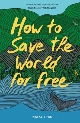 How to Save the World For Free - Fee, Natalie