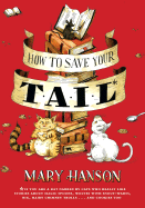How to Save Your Tail: If You Are a Rat Nabbed by Cats Who Really Like Stories about Magic Spoons, Wolves with Snout-Warts, Big Hairy Chimney Trolls-- And Cookies Too