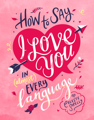 How to Say I Love You in (Almost) Every Language - Shelly, Celeste