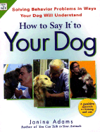 How to Say It to Your Dog: Solving Behavior Problems in Ways Your Dog Will Understand