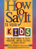 How to Say It to Your Kids - Coleman, Paul, Psy.D., and Buchholz, Barbara Ballinger