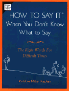 How to Say It When You Don't Know What to Say: 7the Right Words for Difficult Times