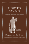 How to Say No: An Ancient Guide to the Art of Cynicism