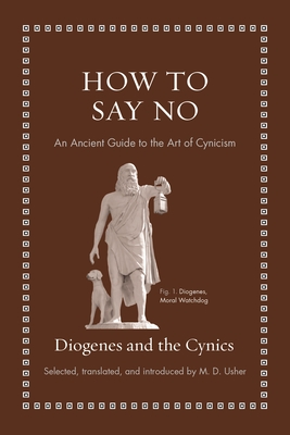 How to Say No: An Ancient Guide to the Art of Cynicism - Diogenes, and Usher, M D (Translated by)