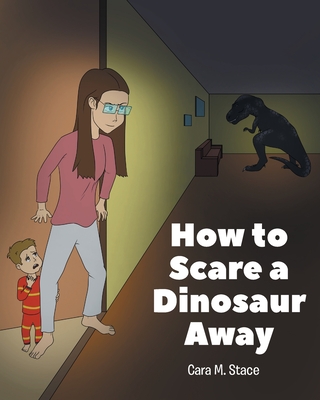 How to Scare a Dinosaur Away - Stace, Cara M