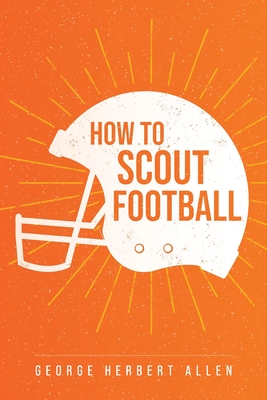 How to Scout Football - Allen, George