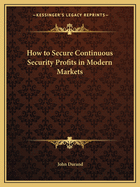 How to Secure Continuous Security Profits in Modern Markets