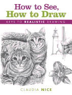 How to See, How to Draw: Keys to Realistic Drawing - Nice, Claudia