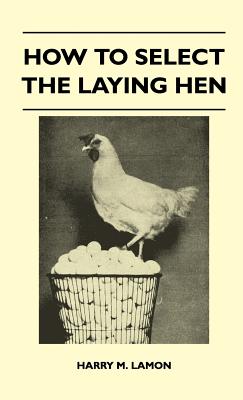 How To Select The Laying Hen - Lamon, Harry M