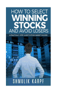 How to Select Winning Stocks and Avoid Losers: A Practical 5 Step Guide to Stock Market Success