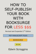 How to Self-Publish Your Book with Booksurge for Less $$$: A Step-by-Step Guide for Designing & Formatting Your Microsoft Word Book to POD & PDF Press Specifications
